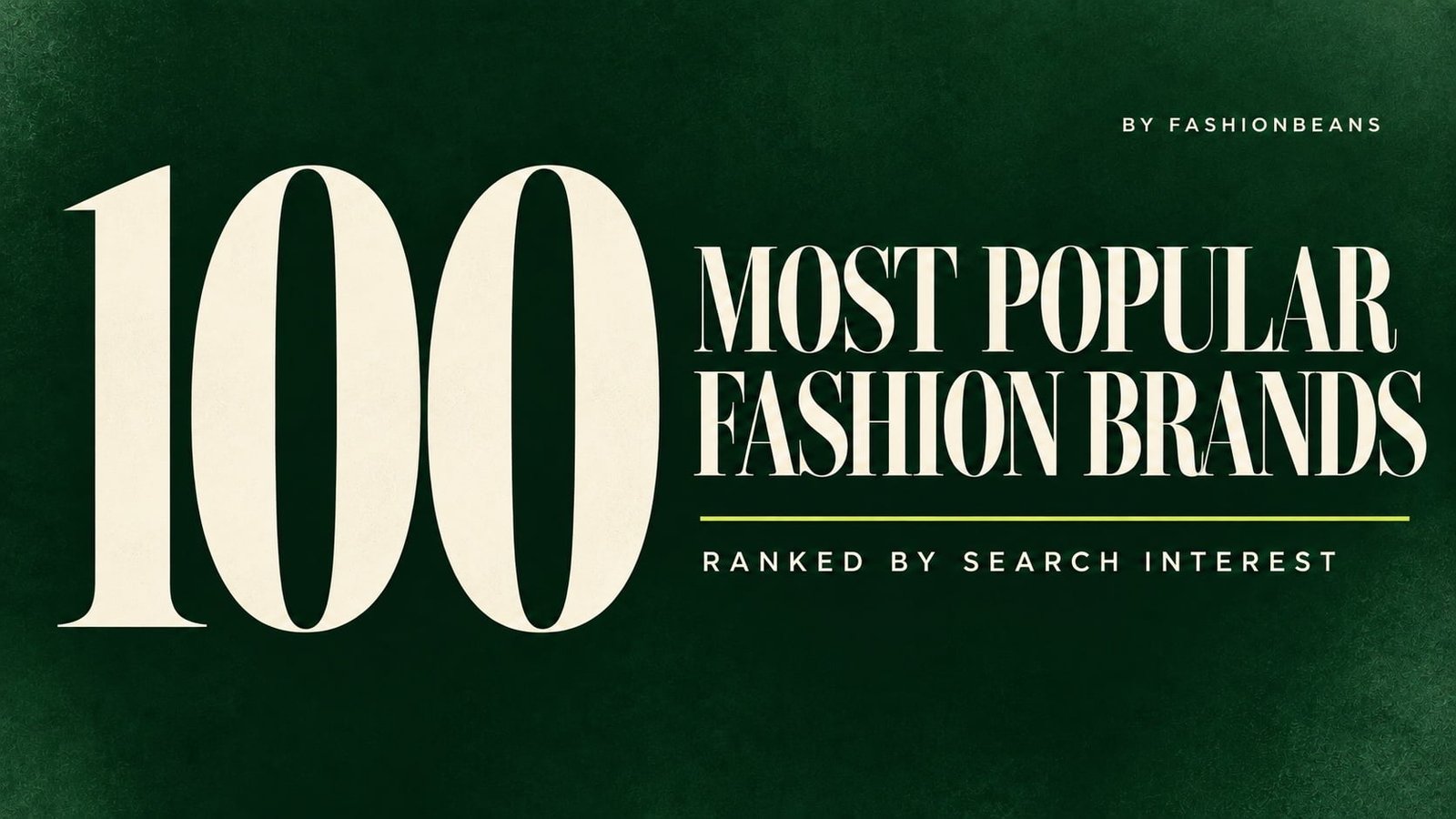 100 Most Popular Fashion Brands, Ranked by Google Search Interest 100 Most Popular Fashion Brands, Ranked by Google Search Interest